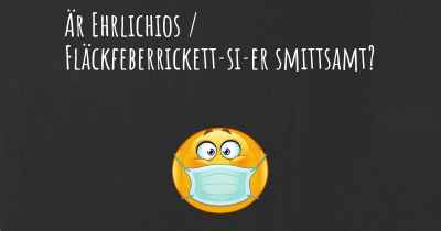 Är Ehrlichios / Fläckfeberrickett­si­er smittsamt?