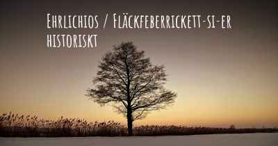 Ehrlichios / Fläckfeberrickett­si­er historiskt