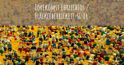 Förekomst Ehrlichios / Fläckfeberrickett­si­er
