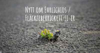 Nytt om Ehrlichios / Fläckfeberrickett­si­er
