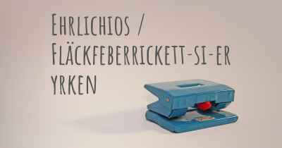 Ehrlichios / Fläckfeberrickett­si­er yrken