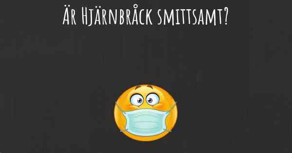 Är Hjärnbråck smittsamt?