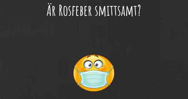Är Rosfeber smittsamt?