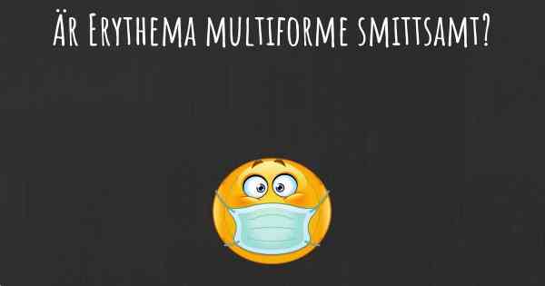 Är Erythema multiforme smittsamt?