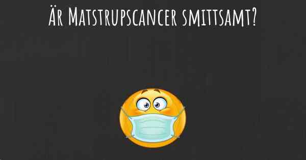Är Matstrupscancer smittsamt?