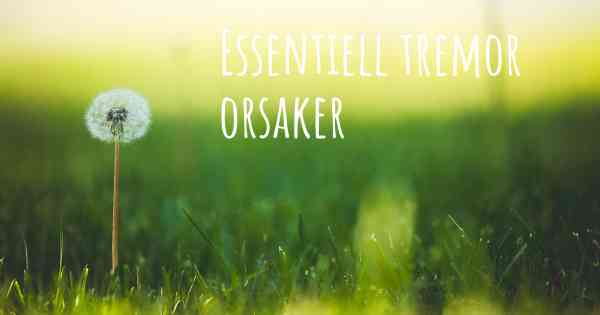 Essentiell tremor orsaker