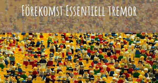 Förekomst Essentiell tremor
