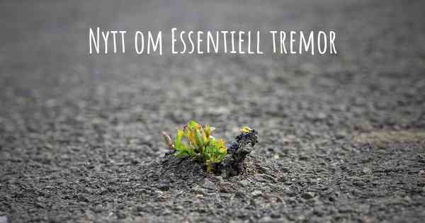 Nytt om Essentiell tremor
