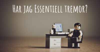Har jag Essentiell tremor?
