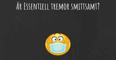 Är Essentiell tremor smittsamt?