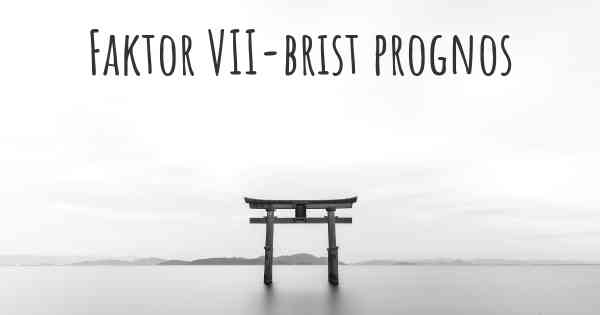 Faktor VII-brist prognos