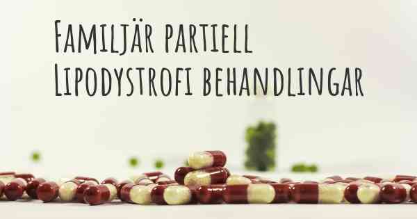 Familjär partiell Lipodystrofi behandlingar