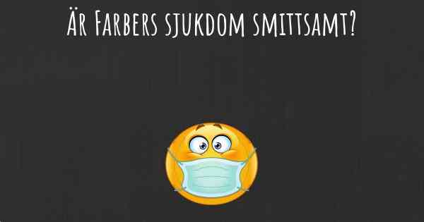 Är Farbers sjukdom smittsamt?