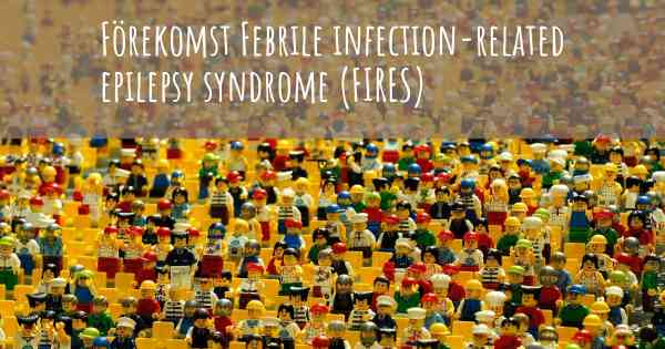 Förekomst Febrile infection-related epilepsy syndrome (FIRES)