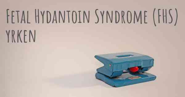Fetal Hydantoin Syndrome (FHS) yrken