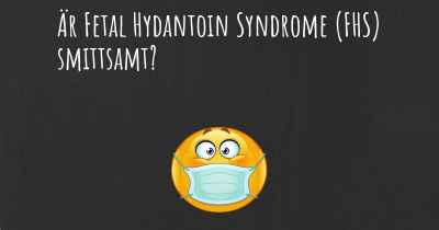 Är Fetal Hydantoin Syndrome (FHS) smittsamt?