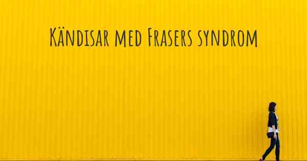 Kändisar med Frasers syndrom