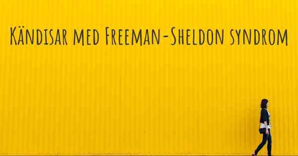 Kändisar med Freeman-Sheldon syndrom