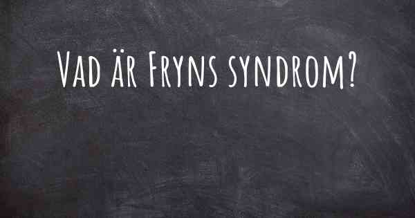 Vad är Fryns syndrom?