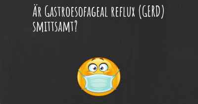 Är Gastroesofageal reflux (GERD) smittsamt?
