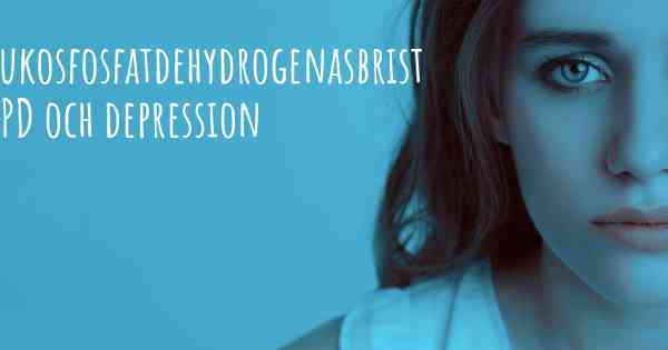 Glukosfosfatdehydrogenasbrist G6PD och depression