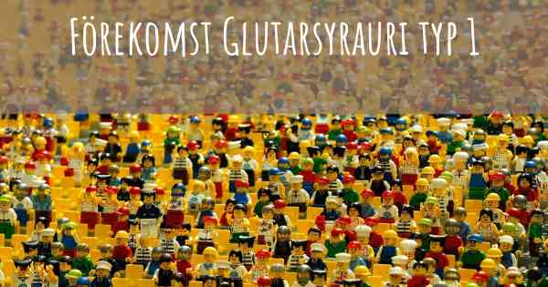 Förekomst Glutarsyrauri typ 1