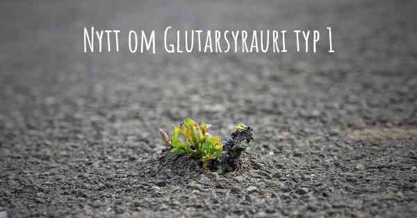 Nytt om Glutarsyrauri typ 1
