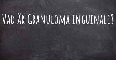 Vad är Granuloma inguinale?