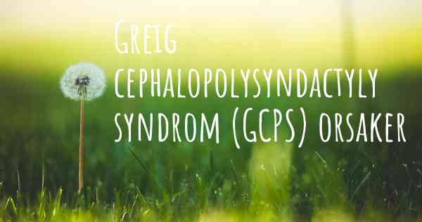 Greig cephalopolysyndactyly syndrom (GCPS) orsaker