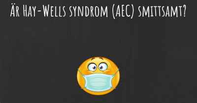 Är Hay-Wells syndrom (AEC) smittsamt?