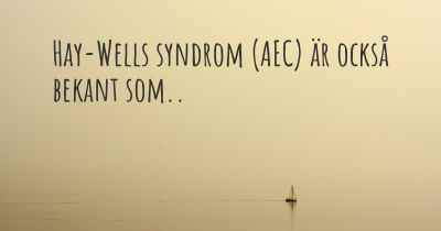 Hay-Wells syndrom (AEC) är också bekant som..