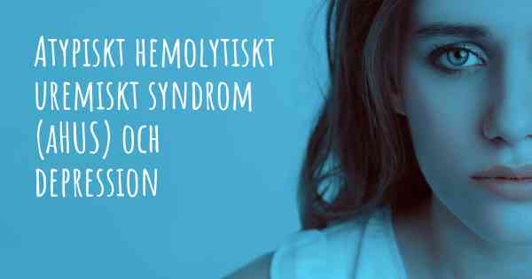 Atypiskt hemolytiskt uremiskt syndrom (aHUS) och depression