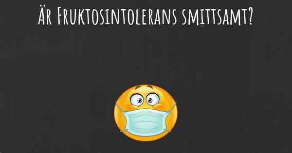 Är Fruktosintolerans smittsamt?
