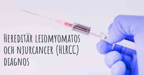 Hereditär leiomyomatos och njurcancer (HLRCC) diagnos
