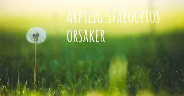 Ärftlig Sfärocytos orsaker