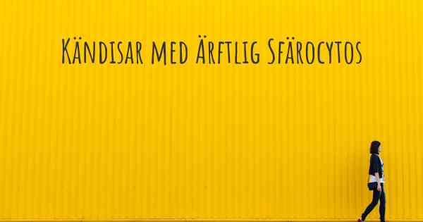 Kändisar med Ärftlig Sfärocytos
