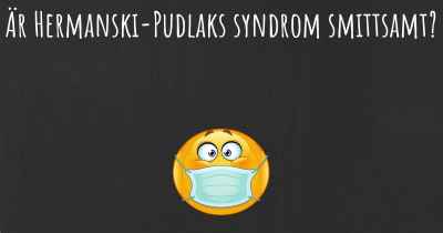 Är Hermanski-Pudlaks syndrom smittsamt?