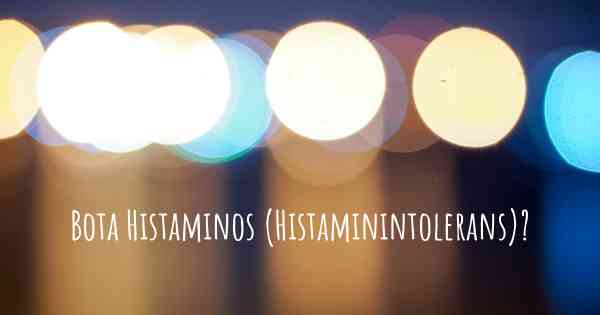 Bota Histaminos (Histaminintolerans)?