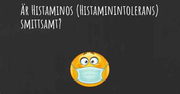 Är Histaminos (Histaminintolerans) smittsamt?