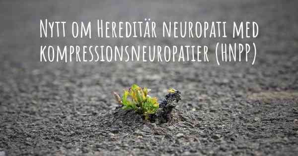Nytt om Hereditär neuropati med kompressionsneuropatier (HNPP)