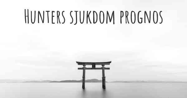 Hunters sjukdom prognos