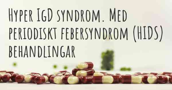 Hyper IgD syndrom. Med periodiskt febersyndrom (HIDS) behandlingar