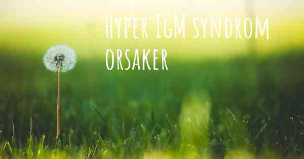 Hyper IgM syndrom orsaker