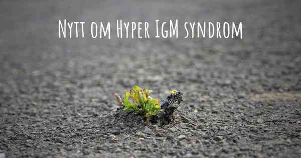 Nytt om Hyper IgM syndrom