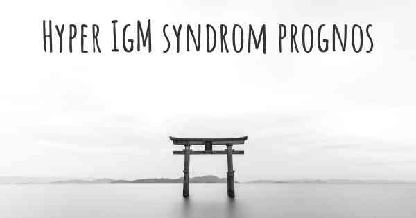 Hyper IgM syndrom prognos