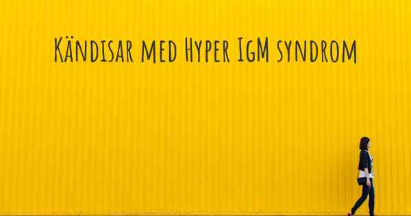Kändisar med Hyper IgM syndrom