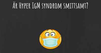 Är Hyper IgM syndrom smittsamt?