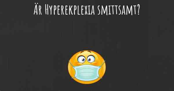 Är Hyperekplexia smittsamt?