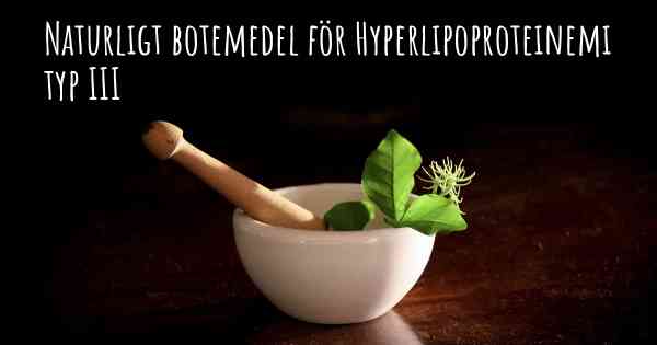 Naturligt botemedel för Hyperlipoproteinemi typ III
