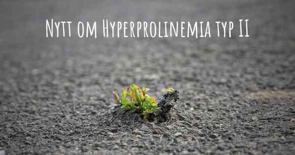 Nytt om Hyperprolinemia typ II